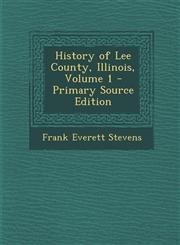 History of Lee County, Illinois, Volume 1 - Primary Source Edition,1295129205,9781295129201