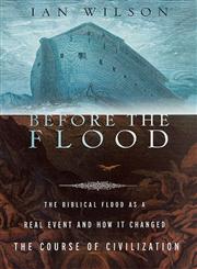 Before the Flood The Biblical Flood As a Real Event and How it Changed the Course of Civilization,0312304005,9780312304003