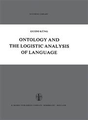 Ontology and the Logistic Analysis of Language An Enquiry into the Contemporary Views on Universals,9027700281,9789027700285
