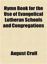 Hymn Book for the Use of Evangelical Lutheran Schools and Congregations,1150668970,9781150668975