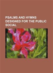 PSALMS AND HYMNS DESIGNED FOR THE PUBLIC SOCIAL,1150908157,9781150908156
