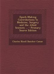 Epoch-Making Contributions to Medicine, Surgery and the Allied Sciences ... - Primary Source Edition,1295014750,9781295014750