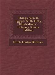 Things Seen in Egypt With Fifty Illustrations - Primary Source Edition,1294381741,9781294381747