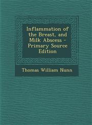 Inflammation of the Breast, and Milk Abscess - Primary Source Edition,1287741894,9781287741893