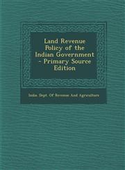 Land Revenue Policy of the Indian Government - Primary Source Edition,1287459005,9781287459002