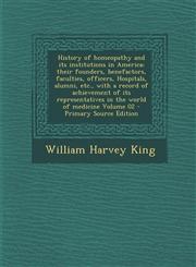 History of Homeopathy and Its Institutions in America; Their Founders, Benefactors, Faculties, Officers, Hospitals, Alumni, Etc., with a Record of Ach,1293622745,9781293622742