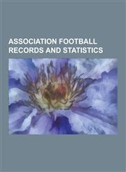Association Football Records and Statistics European Cup and Uefa Champions League Records and Statistics, List of Wellington Phoenix FC Records and,1230598650,9781230598659
