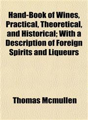 Hand-Book of Wines, Practical, Theoretical, and Historical; With a Description of Foreign Spirits and Liqueurs,1154909735,9781154909739
