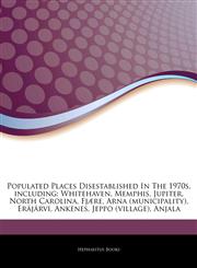 Articles On Populated Places Disestablished In The 1970s, including Whitehaven, Memphis, Jupiter, North Carolina, FjÃ¦re, Arna (municipality), ErÃ¤jÃ¤rvi, Ankenes, Jeppo (village), Anjala,1244809306,9781244809307