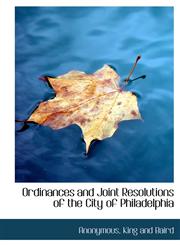 Ordinances and Joint Resolutions of the City of Philadelphia,1140618601,9781140618607