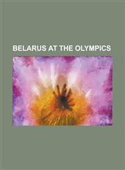 Belarus at the Olympics Belarus at the 2008 Summer Olympics, Belarus at the 2006 Winter Olympics, Belarus at the 2000 Summer Olympics,1157363482,9781157363484