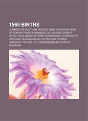 1565 births Cornelis de Houtman, Horace Vere, 1st Baron Vere of Tilbury, Pedro Fernandes de Queirós, Robert Keyes, Reza Abbasi,115530974X,9781155309743