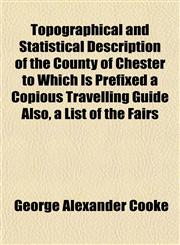 Topographical and Statistical Description of the County of Chester to Which Is Prefixed a Copious Travelling Guide Also, a List of the Fairs,1151964921,9781151964922