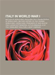 Italy in World War I Battles of World War I involving Italy, Italian people of World War I, Military history of Italy during World War I,1233154354,9781233154357