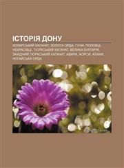 Istoriya Donu Khozarsʹkyy̆ kahanat, Zolota Orda, Huny, Polovtsi, Nekrasivtsi, Tyurksʹkyy̆ kahanat, Velyka Bulhariya,1233790463,9781233790463