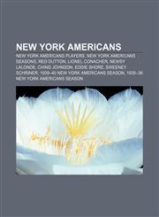 New York Americans New York Americans players, New York Americans seasons, Red Dutton, Lionel Conacher, Newsy Lalonde, Ching Johnson,1157891543,9781157891543