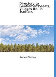 Directory to Gentlemen'ssseats, Villages &C. in Scotland,1117404277,9781117404271