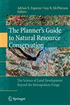 The Planner's Guide to Natural Resource Conservation : The Science of Land Development Beyond the Metropolitan Fringe,0387981667,9780387981666