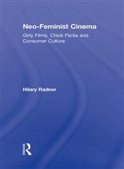 Neo-Feminist Cinema Girly Films, Chick Flicks and Consumer Culture,0415877733,9780415877732