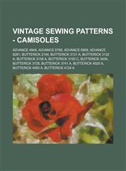 Vintage Sewing Patterns - Camisoles Advance 4849, Advance 6766, Advance 6909, Advance 8261, Butterick 2104, Butterick 3131 A, Butterick 3132 A, Butterick 3158 A, Butterick 3193 C, Butterick 3434, Butterick 3728, Butterick 3741 A, Butterick 4020 A, Butter,1234687526,9781234687526