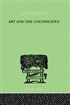 Art And The Unconscious A Psychological Approach to a Problem of Philosophy,0415210437,9780415210430