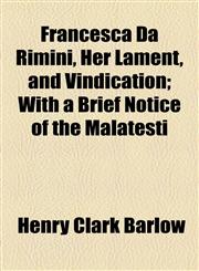 Francesca Da Rimini, Her Lament, and Vindication; With a Brief Notice of the Malatesti,1154589897,9781154589894