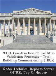 NASA Construction of Facilities Validation Processes - Total Building Commissioning (Tbcx),1287255884,9781287255888