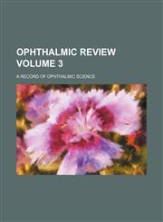 Ophthalmic review Volume 3; a record of ophthalmic science,123642235X,9781236422354