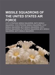 Missile squadrons of the United States Air Force 374th Strategic Missile Squadron, 564th Missile Squadron, 373d Strategic Missile Squadron,1155230000,9781155230009