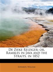 De Zieke Reiziger; or, Rambles in Java and the Straits. in 1852,124125902X,9781241259020