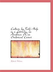 Culture by Self-Help in a Literary, an Academic or an Oratorical Career,1103841246,9781103841240