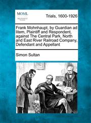 Frank Mohnhaupt, by Guardian ad litem, Plaintiff and Respondent, against The Central Park, North and East River Railroad Company, Defendant and Appellant,127576424X,9781275764248