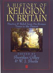 A History of Religion in Britain Practice and Belief from Pre-Roman Times to the Present,0631193782,9780631193784
