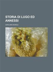 Storia Di Lugo Ed Annessi,1234324644,9781234324643