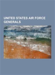 United States Air Force Generals List of United States Air Force Four-Star Generals, Henry H. Arnold, James Stewart, John D. Lavelle, Barry Goldwater,1230846743,9781230846743