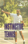 Instinctive Tennis The Natural Way to Learn, Play and Teach Tennis,8190129783,9788190129787