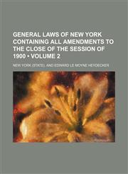 General Laws of New York Containing All Amendments to the Close of the Session of 1900 (Volume 2),1154219739,9781154219739