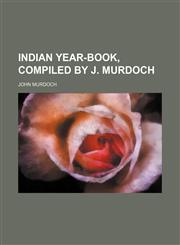 Indian year-book, compiled by J. Murdoch,1150561432,9781150561436