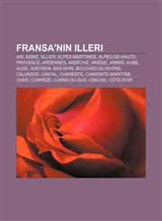 Fransa'nın illeri Ain, Aisne, Allier, Alpes-Maritimes, Alpes-de-Haute-Provence, Ardennes, Ardèche, Ariège, Arras, Aube, Aude, Aveyron,1232925500,9781232925507