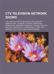 CTV Television Network shows You Can't Do That on Television, The Starlost, American Idol, Degrassi: The Next Generation, Corner Gas, Roseanne,1234602695,9781234602697