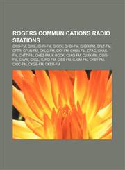 Rogers Communications radio stations CKIS-FM, CJCL, CHFI-FM, CKWX, CHDI-FM, CKSR-FM, CFLT-FM, CFTR, CFUN-FM, CKLG-FM, CKY-FM, CHBN-FM, CFAC,1155262522,9781155262529