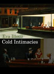 Cold Intimacies The Making of Emotional Capitalism,0745639046,9780745639048
