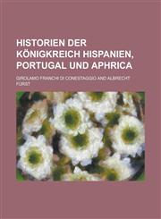 Historien der Königkreich Hispanien, Portugal und Aphrica,1230126880,9781230126883