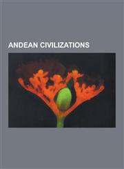 Andean Civilizations Inca Empire, Tiwanaku, Norte Chico Civilization, Sican Culture, Chimu Culture, Nazca Culture, Chachapoyas Culture, Pai,1230599401,9781230599403
