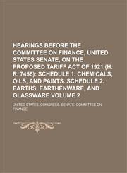Hearings Before the Committee on Finance, United States Senate, on the Proposed Tariff Act of 1921 (H. R. 7456) Volume 2,1153577941,9781153577946
