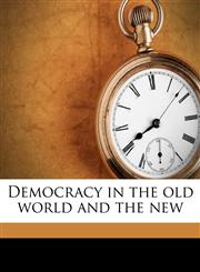 Democracy in the old world and the new,1172819769,9781172819768