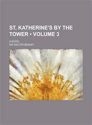 St. Katherine's by the Tower (Volume 3); A Novel,115429580X,9781154295801