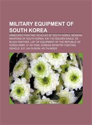 Military equipment of South Korea Armoured fighting vehicles of South Korea, Modern weapons of South Korea, KAI T-50 Golden Eagle,1156054176,9781156054178