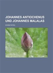 Johannes Antiochenus Und Johannes Malalas,1154680223,9781154680225