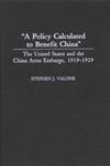 A Policy Calculated to Benefit China The United States and the China Arms Embargo, 1919-1929,0313276218,9780313276217